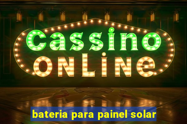 bateria para painel solar